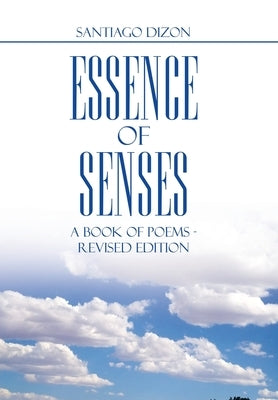 Essence of Senses: A Book of Poems - Revised Edition by Dizon, Santiago