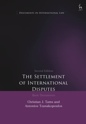 The Settlement of International Disputes: Basic Documents by Tams, Christian J.