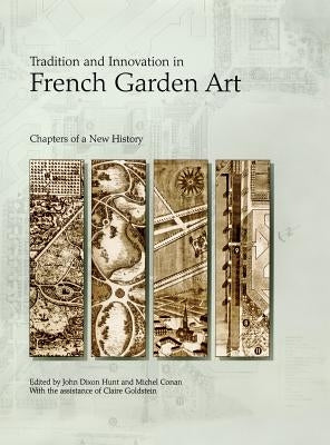 Tradition and Innovation in French Garden Art: Chapters of a New History by Hyde, Elizabeth