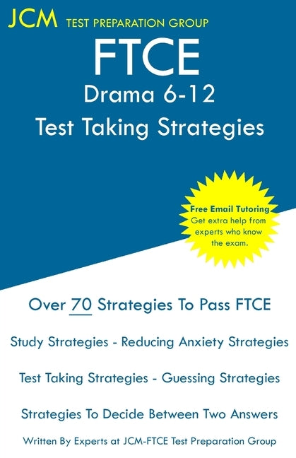 FTCE Drama 6-12 - Test Taking Strategies: FTCE 006 Exam - Free Online Tutoring - New 2020 Edition - The latest strategies to pass your exam. by Test Preparation Group, Jcm-Ftce