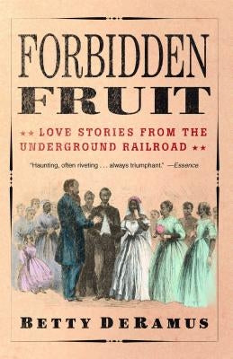 Forbidden Fruit: Love Stories from the Underground Railroad by DeRamus, Betty