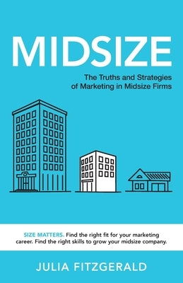 Midsize: The Truths and Strategies of Marketing in Midsize Firms by Fitzgerald, Julia