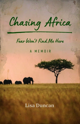 Chasing Africa: A Memoir by Duncan, Lisa