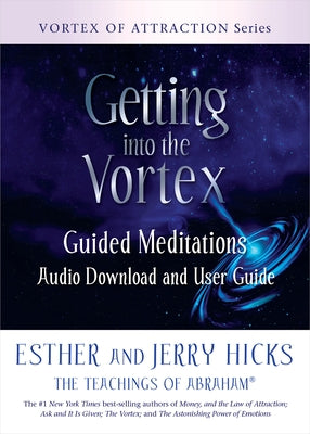 Getting Into the Vortex: Guided Meditations Audio Download and User Guide by Hicks, Esther