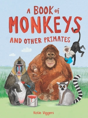 A Book of Monkeys (and Other Primates) by Viggers, Katie