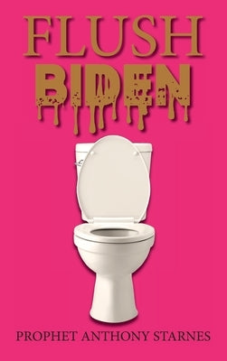 Flush Biden by Starnes, Anthony