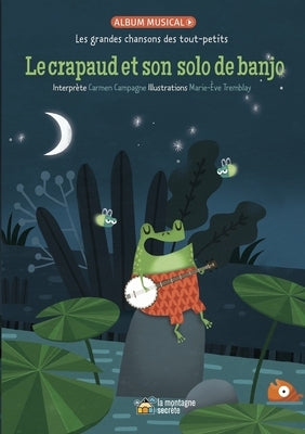 Le Crapaud Et Son Solo de Banjo: Les Grandes Chansons Des Tout-Petits by Campagne, Carmen