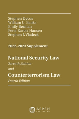 National Security Law and Counterterrorism Law: 2022 -2023 Supplement by Dycus, Stephen