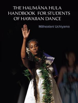 The Haumana Hula Handbook for Students of Hawaiian Dance: A Manual for the Student of Hawaiian Dance by Uchiyama, Mahealani