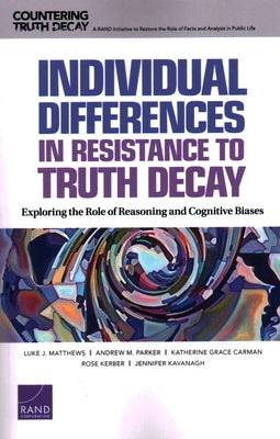 Individual Differences in Resistance to Truth Decay: Exploring the Role of Reasoning and Cognitive Biases by Matthews, Luke J.