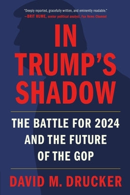 In Trump's Shadow: The Battle for 2024 and the Future of the GOP by Drucker, David M.