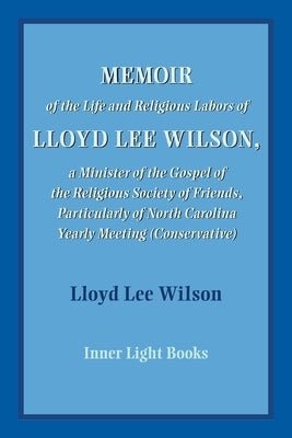 Memoir of the Life and Religious Labors of Lloyd Lee Wilson by Wilson, Lloyd Lee