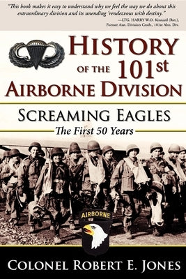 History of the 101st Airborne Division: Screaming Eagles: The First 50 Years by Jones, Robert E.