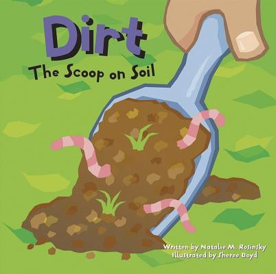 Dirt: The Scoop on Soil by Boyd, Sheree