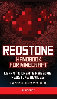 Redstone Handbook for Minecraft: Learn to Create Awesome Redstone Devices (Unofficial) by Blockboy