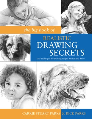 The Big Book of Realistic Drawing Secrets: Easy Techniques for Drawing People, Animals and More by Parks, Carrie Stuart