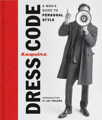 Esquire Dress Code: A Man's Guide to Personal Style by Esquire
