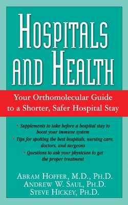 Hospitals and Health: Your Orthomolecular Guide to a Shorter, Safer Hospital Stay by Hoffer, Abram