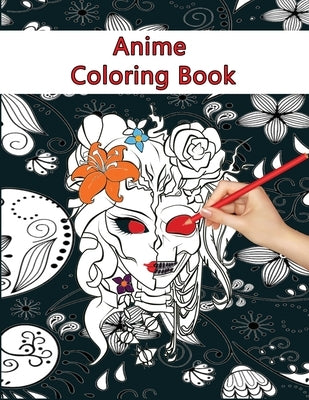 Anime Coloring Book: Best Coloring Book For Kids, Teens And Adults 2021 by Khatun, Sahida