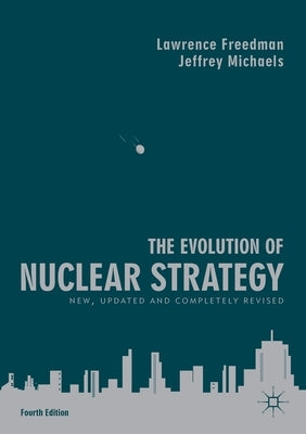 The Evolution of Nuclear Strategy: New, Updated and Completely Revised by Freedman, Lawrence