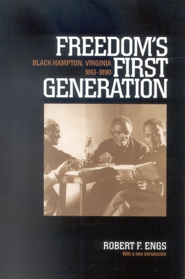 Freedom's First Generation: Black Hampton, Virginia, 1861-1890 by Engs, Robert F.