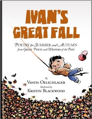 Ivan's Great Fall: Poetry for Summer and Autumn from Great Poets and Writers of the Past by Oelschlager, Vanita