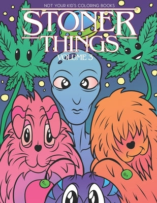 Stoner Things Volume 3: Stoner Coloring Book For Adults by Coloring Books, Not Your Kids