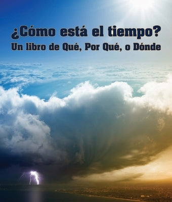 ¿cómo Está El Tiempo? Un Libro de Qué, Por Qué O Dónde: (what's the Weather? a What, Why or Where Book in Spanish) by de la Torre, Alejandra