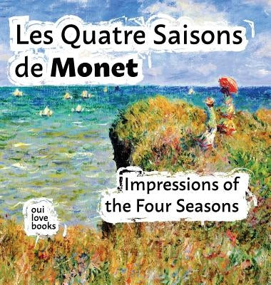 Les Quatre Saisons de Monet: Impressions of the Four Seasons by Oui Love Books