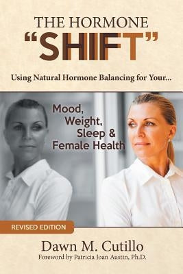 The Hormone Shift: Using Natural Hormone Balancing for Your... Mood, Weight, Sleep & Female Health by Cutillo, Dawn M.
