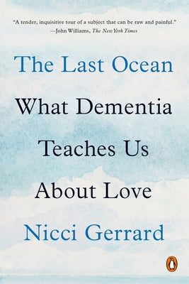 The Last Ocean: What Dementia Teaches Us about Love by Gerrard, Nicci