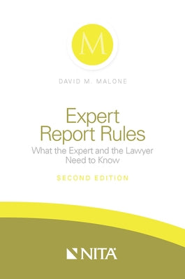 Expert Report Rules: What the Expert and Lawyer Need to Know by Malone, David M.