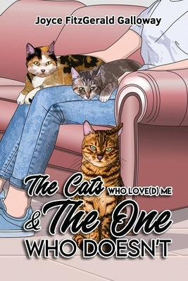 The Cats Who Love(d) Me and The One Who Doesn't by Galloway, Joyce Fitzgerald