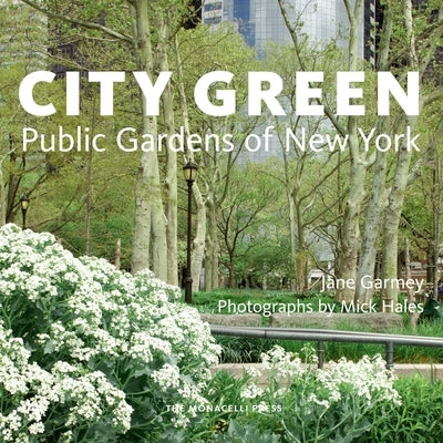 City Green: Public Gardens of New York by Garmey, Jane