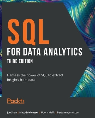 SQL for Data Analytics - Third Edition: Harness the power of SQL to extract insights from data by Shan, Jun