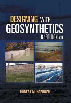 Designing with Geosynthetics - 6th Edition Vol. 1 by Koerner, Robert M.