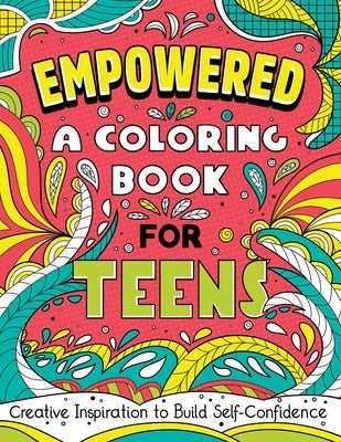 Empowered: A Coloring Book for Teens: Creative Inspiration to Build Self-Confidence by Rockridge Press