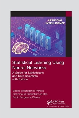 Statistical Learning Using Neural Networks: A Guide for Statisticians and Data Scientists with Python by de Braganca Pereira, Basilio
