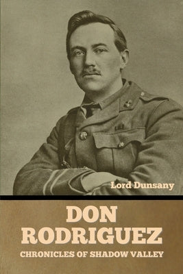 Don Rodriguez: Chronicles of Shadow Valley by Lord Dunsany