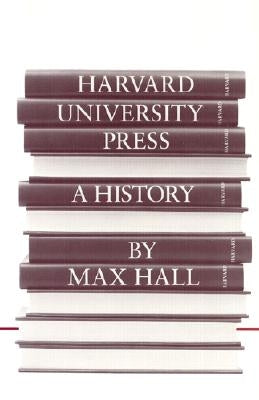 Harvard University Press: A History by Hall, Max