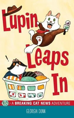 Lupin Leaps In: A Breaking Cat News Adventure by Dunn, Georgia