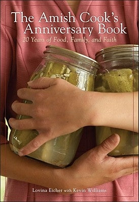 The Amish Cook's Anniversary Book: 20 Years of Food, Family, and Faith by Eicher, Lovina