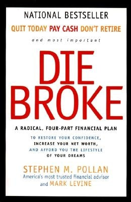 Die Broke: A Radical Four-Part Financial Plan by Pollan, Stephen