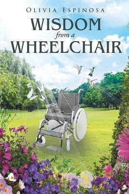 Wisdom from a Wheelchair by Espinosa, Olivia