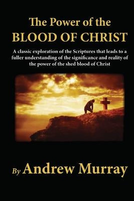 The Power of the Blood of Christ by Murray, Andrew