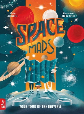 Space Maps: Your Tour of the Universe by Albanese, Lara