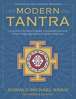 Modern Tantra: Living One of the World's Oldest, Continuously Practiced Forms of Pagan Spirituality in the New Millennium by Kraig, Donald Michael