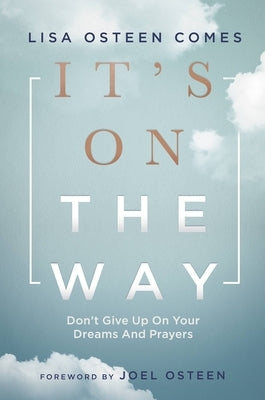 It's on the Way: Don't Give Up on Your Dreams and Prayers by Osteen Comes, Lisa