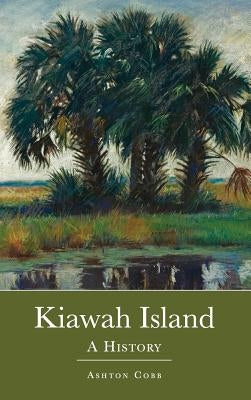 Kiawah Island: A History by Cobb, Ashton