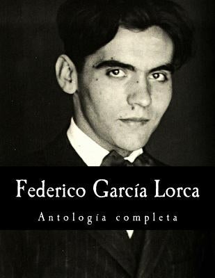 Federico García Lorca, antología completa by Garcia Lorca, Federico